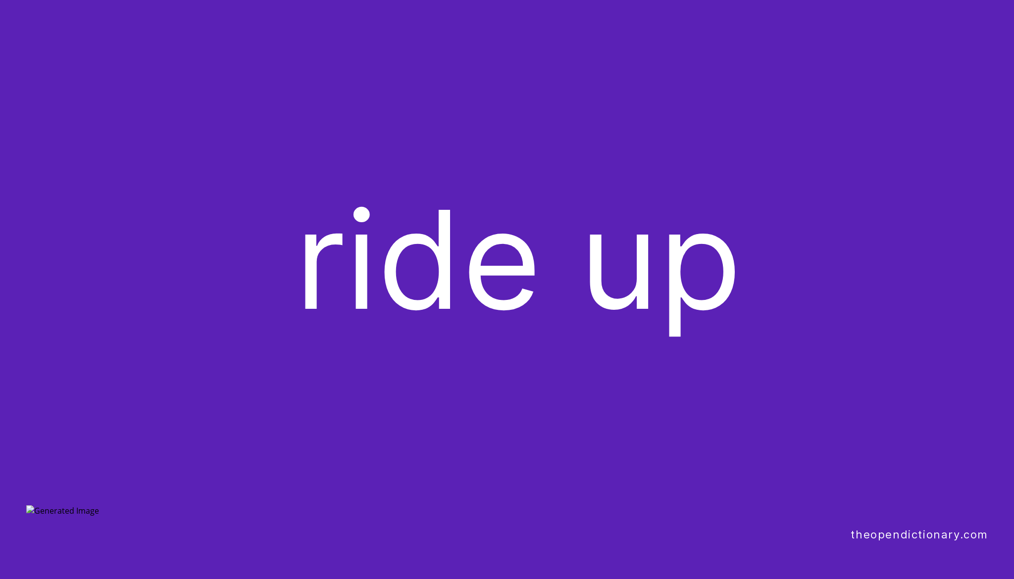 RIDE UP Phrasal Verb RIDE UP Definition, Meaning and Example